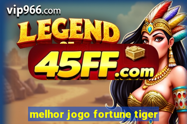 melhor jogo fortune tiger